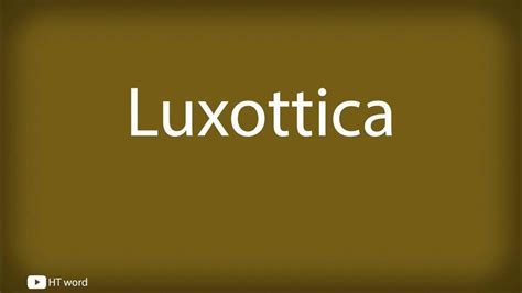 How To Pronounce Luxottica .